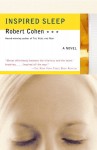 Inspired Sleep: A Novel - Robert Cohen