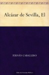 Alcázar de Sevilla, El - Fernán Caballero