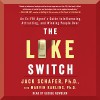 The Like Switch: An Ex-FBI Agent's Guide to Influencing, Attracting, and Winning People Over - Jack Schafer Marvin Karlins, George Newbern