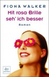 Mit Rosa Brille Seh' Ich Besser Roman - Fiona Walker, Britta Mümmler