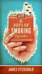 The Joys of Smoking Cigarettes - James Fitzgerald