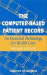 The Computer-Based Patient Record: An Essential Technology for Health Care, Revised Edition - Committee on Improving the Patient Recor, Institute of Medicine, Committee on Improving the Patient Recor