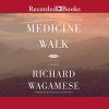 Medicine Walk - Richard Wagamese, Tom Stechschulte