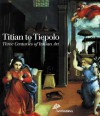 Titian to Tiepolo: Three Centuries of Italian Art - Gilberto Algranti, Jaynie Anderson