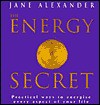 The Energy Secret: Practical Techniques for Understanding and Directing Vital Energy - Jane Alexander