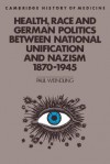 Health, Race and German Politics Between National Unification and Nazism, 1870 1945 - Paul Weindling, Charles Rosenberg, Colin Jones