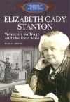 Elizabeth Cady Stanton: Women's Suffrage and the First Vote - Dawn C. Adiletta