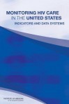 Monitoring HIV Care in the United States: Indicators and Data Systems - Committee on Review Data Systems for Mon, Institute of Medicine