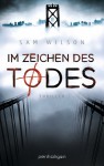 Im Zeichen des Todes: Thriller - Sam Wilson, Andreas Helweg