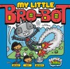 My Little Bro-Bot - Amy J. Lemke, Donald B. Lemke, Jessica Bradley