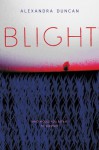 Blight - Alexandra Duncan