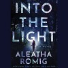 Into the Light - Erin deWard, Audible Studios, Aleatha Romig, Noah Michael Levine, Kevin T. Collins
