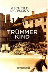 Trümmerkind: Roman - Mechtild Borrmann