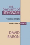 The Servant of Jehovah: The Sufferings of the Messiah and the Glory That Should Follow - David Baron