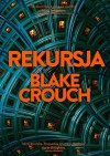 Rekursja - Blake Crouch, Paweł Wieczorek