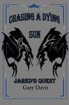 Chasing a Dying Sun: Book Three: Jared's Quest - Gary Davis