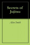 Secrets of Jujitsu - Allen Smith