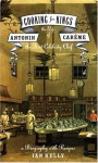 Cooking for Kings - The Life of Antonin Careme, the First Celebrity Chef - Ian Kelly