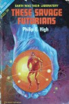 These Savage Futurians - Philip E. High