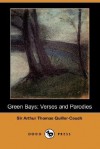 Green Bays: Verses and Parodies (Dodo Press) - Arthur Quiller-Couch