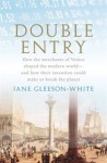 Double Entry: How the Merchants of Venice Shaped the Modern World - Jane Gleeson-White