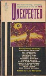 The Unexpected - Anthony Boucher, Frederik Pohl, Fritz Leiber, Robert Bloch, Theodore Sturgeon, Eric Frank Russell, Fredric Brown, Manly Wade Wellman, Leo Margulies, Margaret St. Clair, Mary Elizabeth Counselman, Ray Bradbury, Isaac Asimov