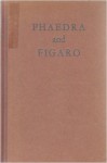 Phaedra And Figaro - Jean Racine, Pierre Augustin Caron de Beaumarchais, Robert Lowell