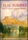 J.M.W. Turner, "The Greatest of Landscape Painters": Watercolors from London Museums - Richard P. Townsend, J.M.W. Turner, Andrew Wilton