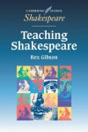 Teaching Shakespeare: A Handbook for Teachers - Rex Gibson