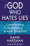 The God Who Hates Lies: Confronting & Rethinking Jewish Tradition - David Hartman