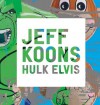 Jeff Koons: Hulk Elvis - Scott Rothkopf, Hans-Ulrich Obrist, Hans Ulrich Obrist
