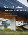 Solid States: Concrete in Transition - Michael Bell, Craig Buckley