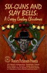 Six-guns and Slay Bells: A Creepy Cowboy Christmas - James Reasoner, L.J. Washburn, Robert J Randisi, Western Fictioneers, Troy D. Smith, Matthew P. Mayo, C. Courtney Joyner, Larry D. Sweazy, Douglas Hirt, Cheryl Pierson