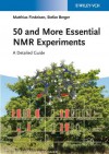 50 and More Essential NMR Experiments: A Detailed Guide - Matthias Findeisen, Stefan Berger