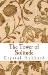 The Tower of Solitude - Crystal Hubbard