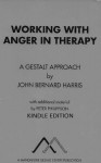 Working with Anger in Therapy - John Harris, Peter Philippson