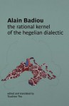 The Rational Kernel of the Hegelian Dialectic - Alain Badiou, Tzuchien Tho