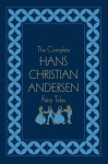 The Complete Fairy Tales - Hans Christian Andersen, Lily Owens