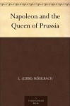 Napoleon and the Queen of Prussia - L. (Luise) Mühlbach, F. Jordan