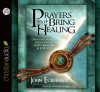 Prayers that Bring Healing: Overcome Sickness, Pain and Disease. God's Healing is for You! - John Eckhardt, Mirron Willis