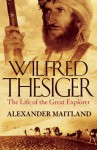 Wilfred Thesiger: The Life of the Great Explorer - Alexander Maitland