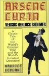 Arsene Lupin vs Herlock Sholmes: A Short Story Collection, Thriller, Mystery/Detective Classic By Maurice LeBlanc! - Maurice Leblanc