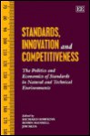 Standards, Innovation And Competitiveness: The Politics And Economics Of Standards In Natural And Technical Environments - Robin Mansell
