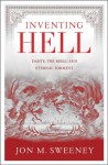 Inventing Hell: Dante, the Bible and Eternal Torment - Jon M. Sweeney