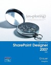 Exploring with Microsoft SharePoint Designer 2007 Brief (Exploring Series) - Robert T. Grauer, Daniela Marghitu