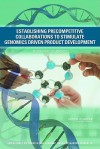 Establishing Precompetitive Collaborations to Stimulate Genomics-Driven Drug Development: Workshop Summary - Roundtable on Translating Genomic-Based, Institute of Medicine