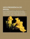 Vice-Presid Ncia Do Brasil: Vice-Presidentes Do Brasil, Jo O Goulart, Jos Sarney, Itamar Franco, Afonso Pena, Nilo Pe Anha, Aureliano Chaves - Source Wikipedia