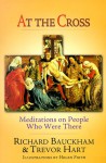 At the Cross: Meditations on People Who Were There - Richard Bauckham, Trevor A. Hart