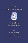 How to Save Your Marriage from 12 Top Marriage Killers - H. Paul Honsinger, Kathleen Honsinger