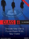 Class 11: Inside the CIA's First Post-9/11 Spy Class - T.J. Waters, Patrick Lawlor